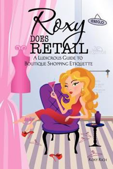 Paperback Roxy does Retail: A Ludicrous Guide to Boutique Shopping Etiquette [Large Print] Book