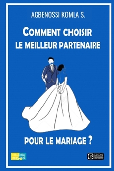 Comment Choisir le Meilleur Partenaire pour le Mariage (French Edition)