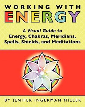 Paperback Working With Energy: A Visual Guide to Energy, Chakras, Meridians, Spells, Shields & Meditations Book