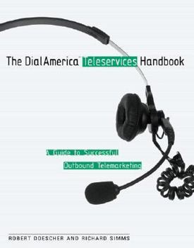 The Dialamerica Teleservices Handbook : A Guide to Successful Inbound and Outbound Telemarketing