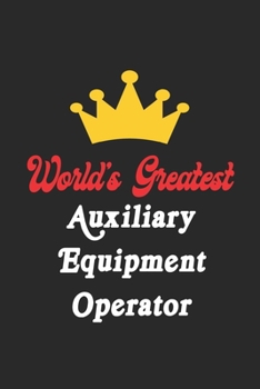 Paperback World's Greatest Auxiliary Equipment Operator Notebook - Funny Auxiliary Equipment Operator Journal Gift: Future Auxiliary Equipment Operator Student Book