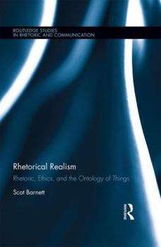 Hardcover Rhetorical Realism: Rhetoric, Ethics, and the Ontology of Things Book