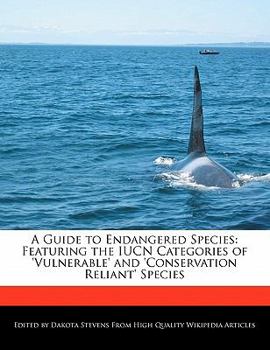 Paperback A Guide to Endangered Species: Featuring the Iucn Categories of 'Vulnerable' and 'Conservation Reliant' Species Book