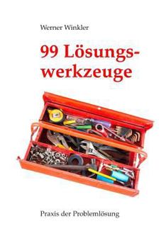 Paperback 99 Lösungswerkzeuge: Praxis der Problemlösung (früher: Probleme schnell und einfach lösen) [German] Book