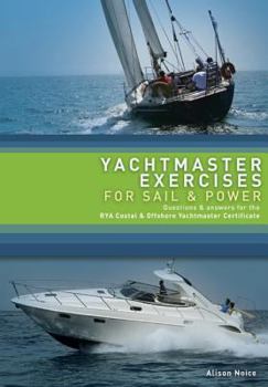 Yachtmaster Exercises for Sail and Power: Questions and Answers for the RYA Yachtmaster® Certificates of Competence