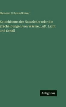 Katechismus der Naturlehre oder die Erscheinungen von Wärme, Luft, Licht und Schall (German Edition)