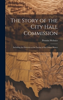 Hardcover The Story of the City Hall Commission: Including the Exercises at the Laying of the Corner Stones Book