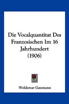 Paperback Die Vocalquantitat Des Franzosischen Im 16 Jahrhundert (1906) [German] Book