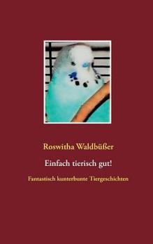 Paperback Einfach tierisch gut!: Fantastisch kunterbunte Tiergeschichten [German] Book