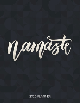 Namaste 2020 Planner: Dated Weekly Planner With To Do Notes & Inspirational Quotes (Motivational Calendar Planners for Yoga Lovers - Funny Sayings)