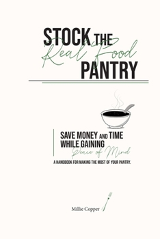 Paperback Stock the Real Food Pantry: Save Money and Time While Gaining Peace of Mind Book