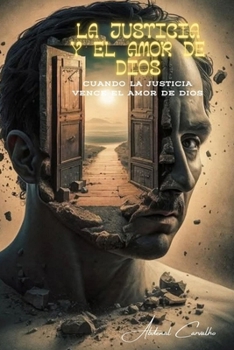 La justicia y el amor de Dios: Cuando la justicia vence al amor de Dios (Teología/Filosófica) (Spanish Edition)