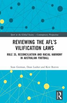 Hardcover Reviewing the Afl&#65533;s Vilification Laws: Rule 35, Reconciliation and Racial Harmony in Australian Football Book