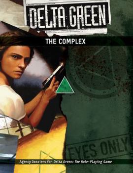 Delta Green - The Complex - Book  of the Delta Green RPG