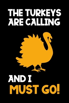 The Turkeys Are Calling And I Must Go: Notebook Journal Composition Blank Lined Diary Notepad 120 Pages Paperback Black Solid Turkey
