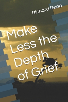 Make Less the Depth of Grief