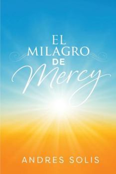 El Milagro de Mercy: Una muestra de la eterna Misericordia de Dios (Spanish Edition)