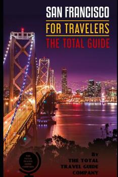 Paperback SAN FRANCISCO FOR TRAVELERS. The total guide: The comprehensive traveling guide for all your traveling needs. By THE TOTAL TRAVEL GUIDE COMPANY Book