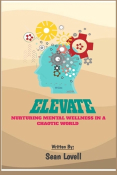 Paperback Elevate: Nurturing Mental Wellness in a Chaotic World Book