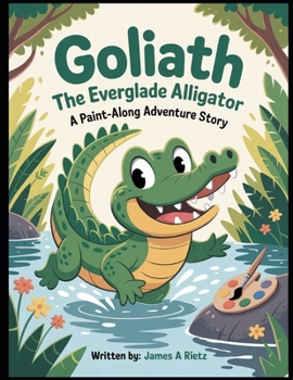 Paperback Goliath the Everglade Alligator: A Paint-Along Adventure Story Book