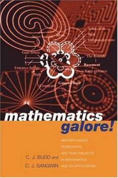 Hardcover Mathematics Galore!: Masterclasses, Workshops, and Team Projects in Mathematics and Its Applications Book