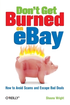 Paperback Don't Get Burned on Ebay: How to Avoid Scams and Escape Bad Deals Book