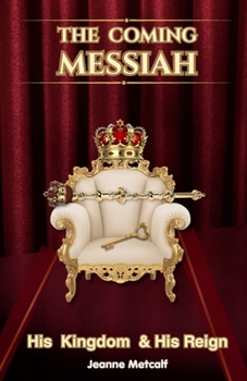 The Coming Messiah: His Kingdom & His Reign