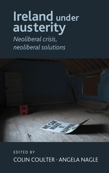 Paperback Ireland Under Austerity: Neoliberal Crisis, Neoliberal Solutions Book