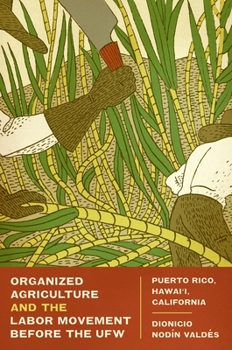 Paperback Organized Agriculture and the Labor Movement Before the Ufw: Puerto Rico, Hawai'i, California Book