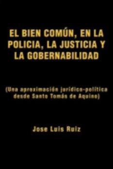 Paperback El Bien Comun, En La Policia, La Justicia y La Gobernabilidad: (Una Aproximacion Juridico-Politica Desde Santo Tomas de Aquino) [Spanish] Book