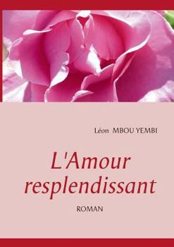 Paperback L'Amour Resplendissant: Roman [French] Book