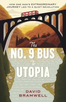 Paperback The No.9 Bus to Utopia: How One Man's Extraordinary Journey Led to a Quiet Revolution Book