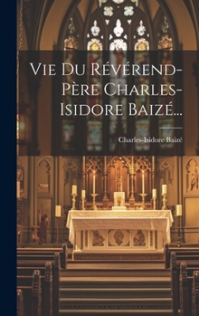 Hardcover Vie Du Révérend-père Charles-isidore Baizé... [French] Book