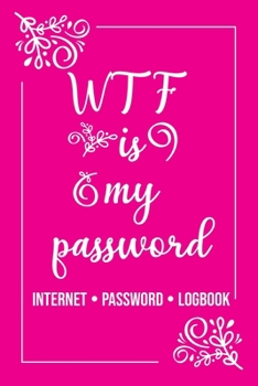 Paperback WTF Is My Password!! Password book, password log book and internet password organizer, alphabetical password book, Logbook to Protect Usernames and .. Book