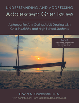 Paperback Understanding and Addressing Adolescent Grief Issues: A Manual for Any Caring Adult Dealing with Grief in Middle and High School Students Book