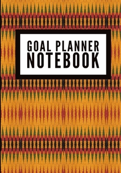 Goal Planner Notebook: African Kente Print (9) - Undated Goal Planner, Durable Journal Diary Notebook, Organizer For Project Planning & Goal Setting - [Professional Grade]