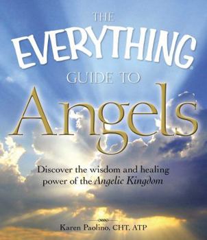 Paperback The Everything Guide to Angels: Discover the Wisdom and Healing Power of the Angelic Kingdom Book