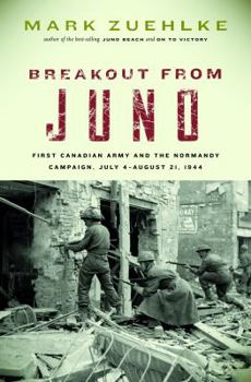 Hardcover Breakout from Juno: First Canadian Army and the Normandy Campaign, July 4-August 21, 1944 Book