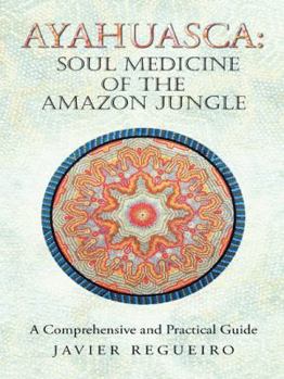 Paperback Ayahuasca: Soul Medicine of the Amazon Jungle: A Comprehensive and Practical Guide Book