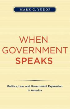 Paperback When Government Speaks: Politics, Law, and Government Expression in America Book