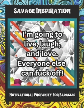 Paperback Savage Inspiration: Motivational Profanity For Badasses Book