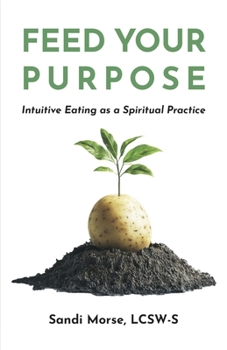 Paperback Feed Your Purpose: Intuitive Eating as a Spiritual Practice Book