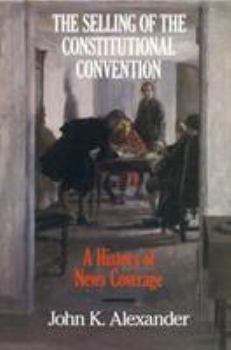 Hardcover The Selling of the Constitutional Convention: A History of News Coverage Book