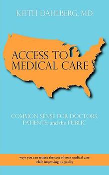 Paperback Access to Medical Care: Common Sense for Doctors, Patients, and the Public Book