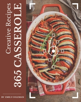 Paperback 365 Creative Casserole Recipes: More Than a Casserole Cookbook Book