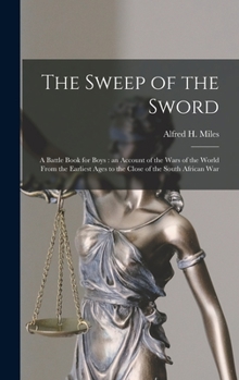 Hardcover The Sweep of the Sword [microform]: a Battle Book for Boys: an Account of the Wars of the World From the Earliest Ages to the Close of the South Afric Book