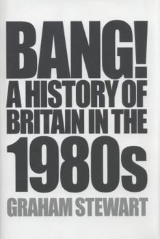 Hardcover Bang!: A History of Britain in the 1980s Book