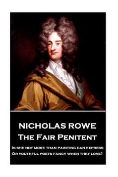 Paperback Nicholas Rowe - The Fair Penitent: "Is she not more than painting can express, Or youthful poets fancy when they love?" Book