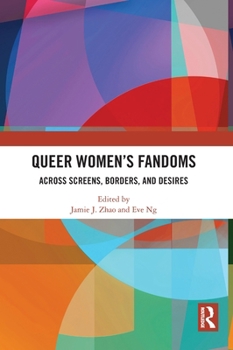 Hardcover Queer Women's Fandoms: Across Screens, Borders, and Desires Book