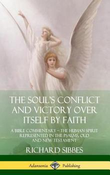 Hardcover The Soul's Conflict and Victory Over Itself by Faith: A Bible Commentary; the Human Spirit Represented in the Psalms, Old and New Testament (Hardcover Book